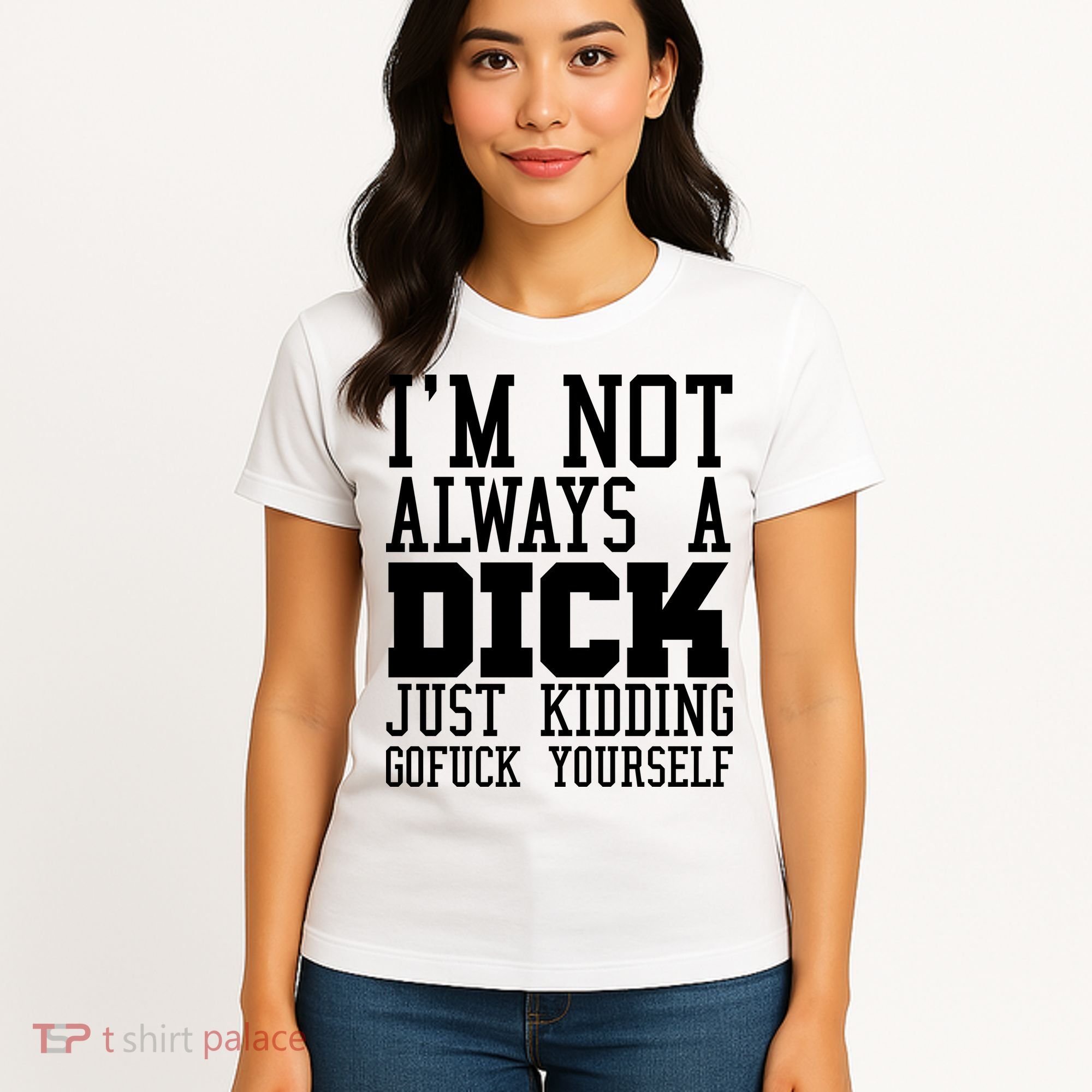 Im Not Always A Dick Just Kidding Gofuck Yourself Women's T-Shirt
