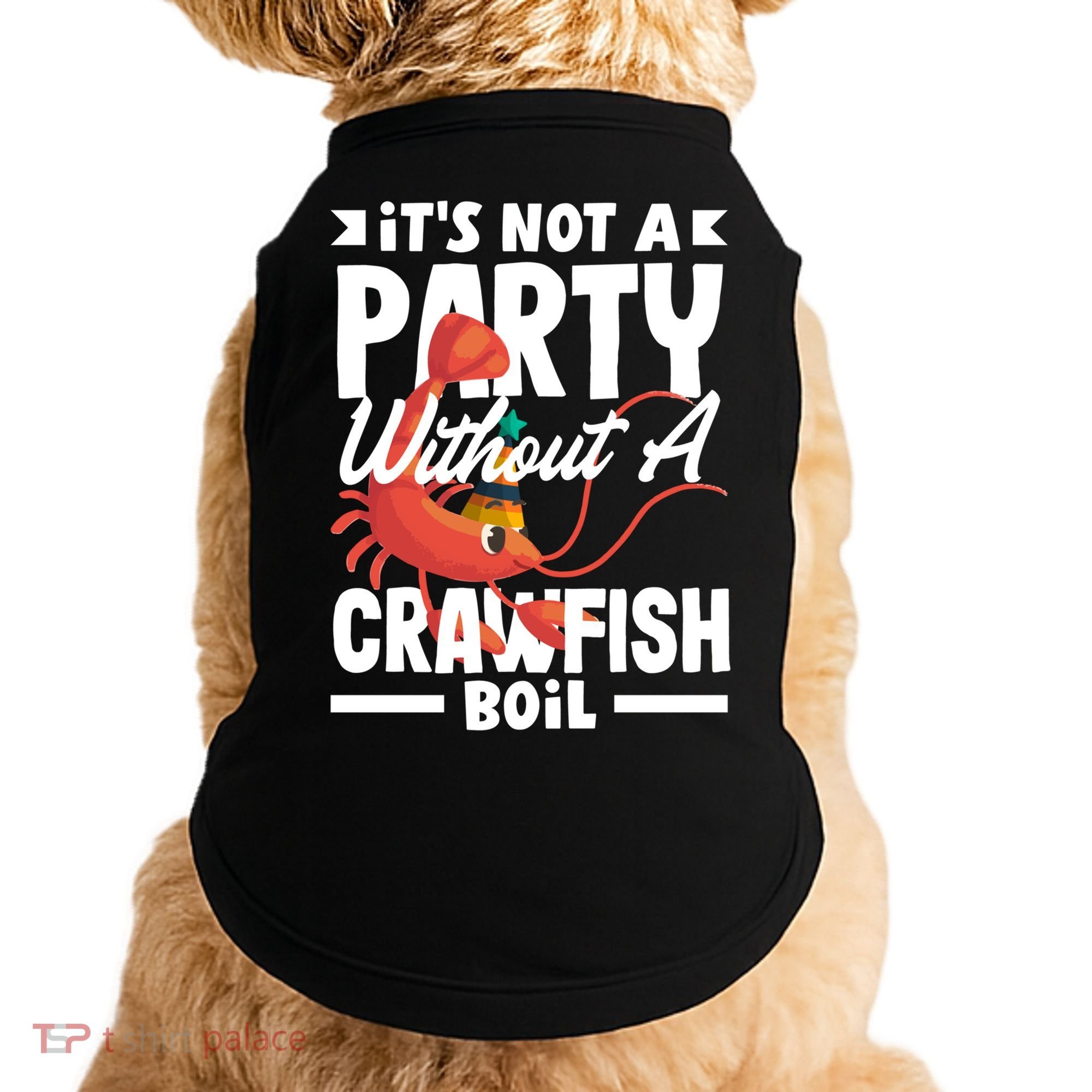 Its Not A Party Without A Crawfish Boil Gift Doggie Tank