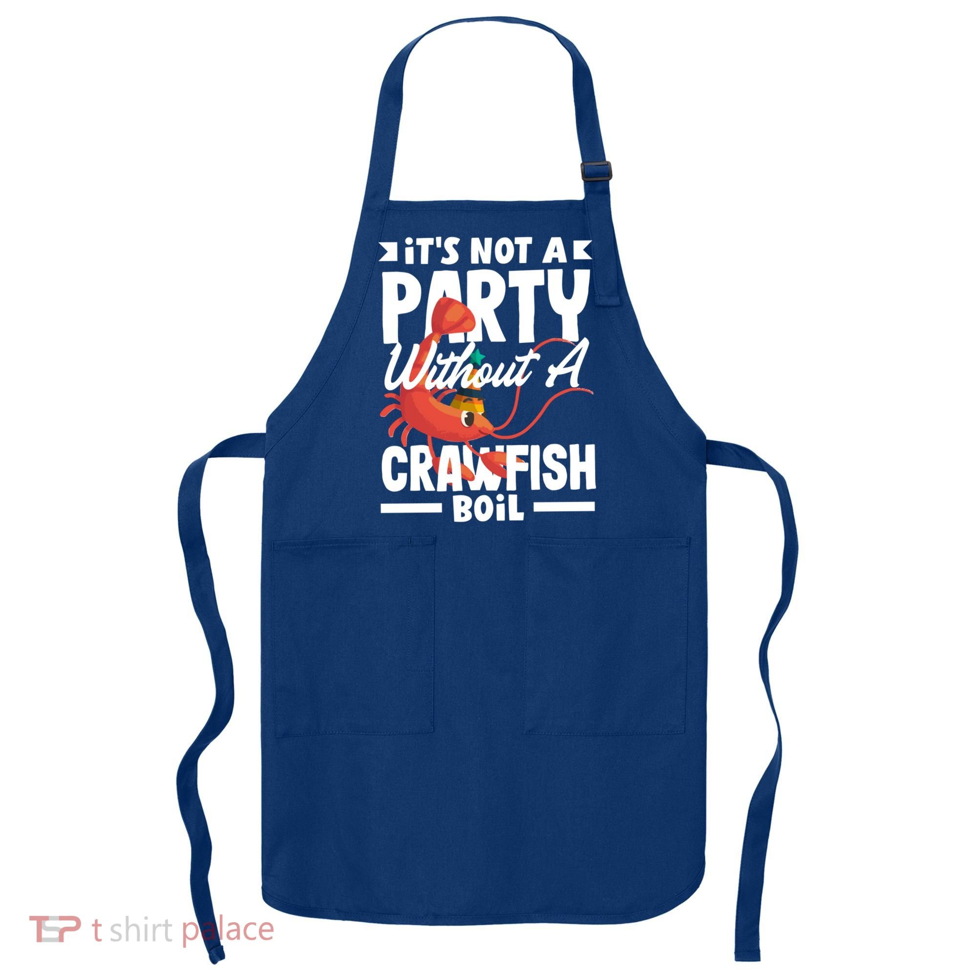Its Not A Party Without A Crawfish Boil Gift Apron