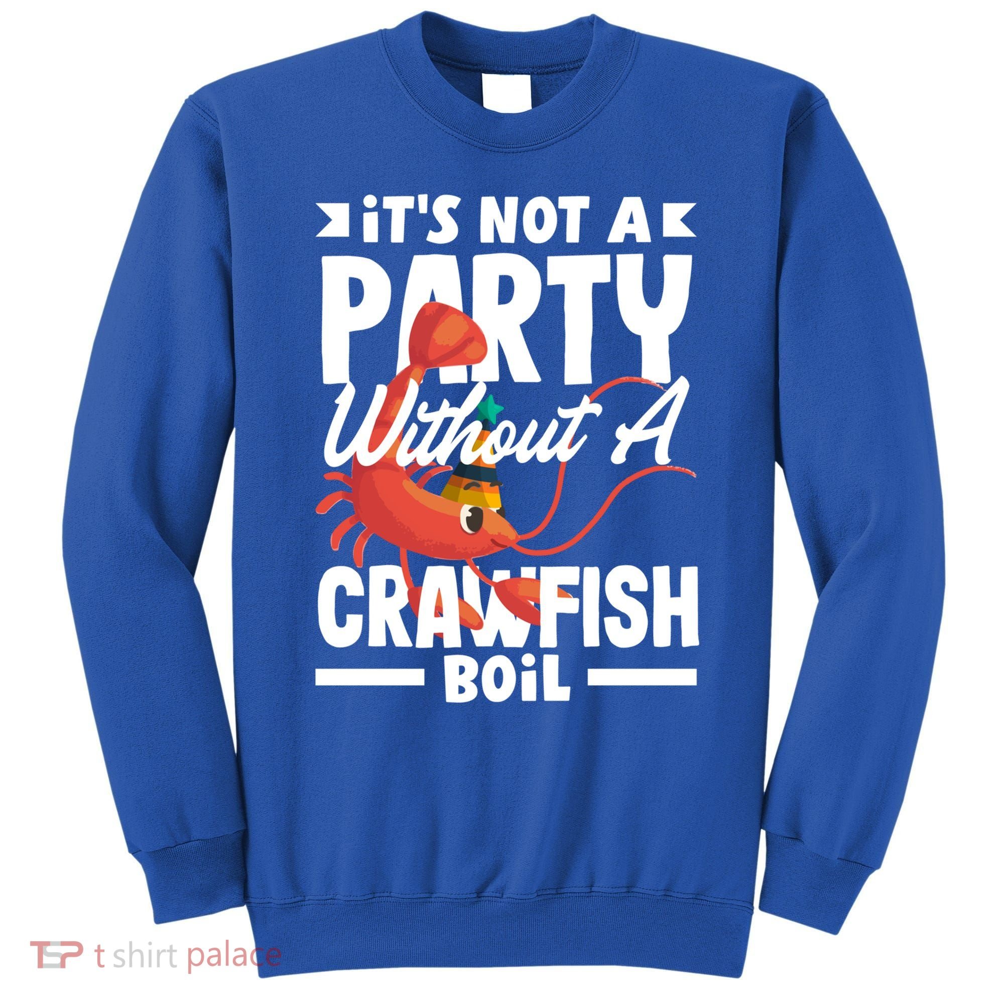 Its Not A Party Without A Crawfish Boil Gift Sweatshirt