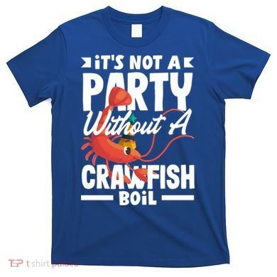 Its Not A Party Without A Crawfish Boil Gift T-Shirt