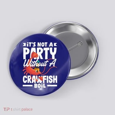 Its Not A Party Without A Crawfish Boil Gift Button