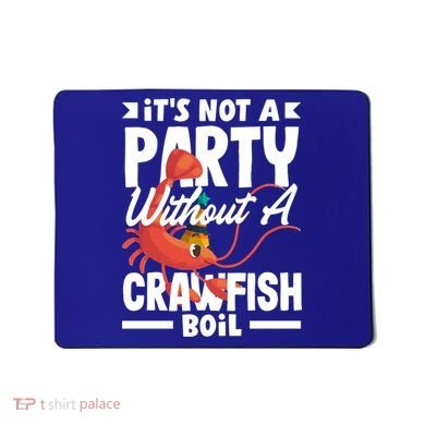 Its Not A Party Without A Crawfish Boil Gift Mousepad
