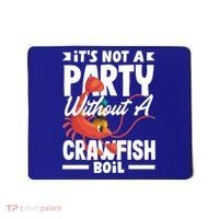 Its Not A Party Without A Crawfish Boil Gift Mousepad thumb 0