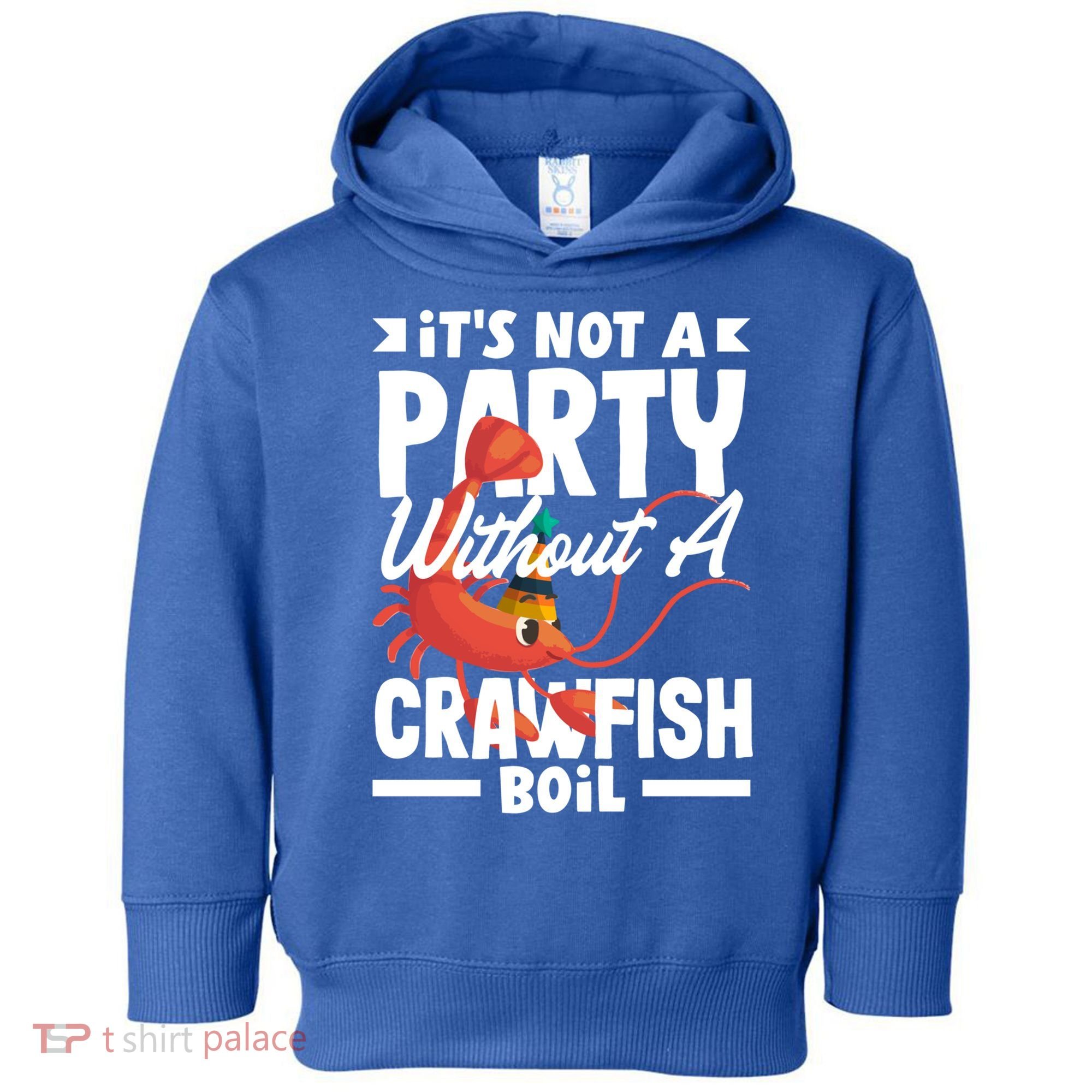 Its Not A Party Without A Crawfish Boil Gift Toddler Hoodie