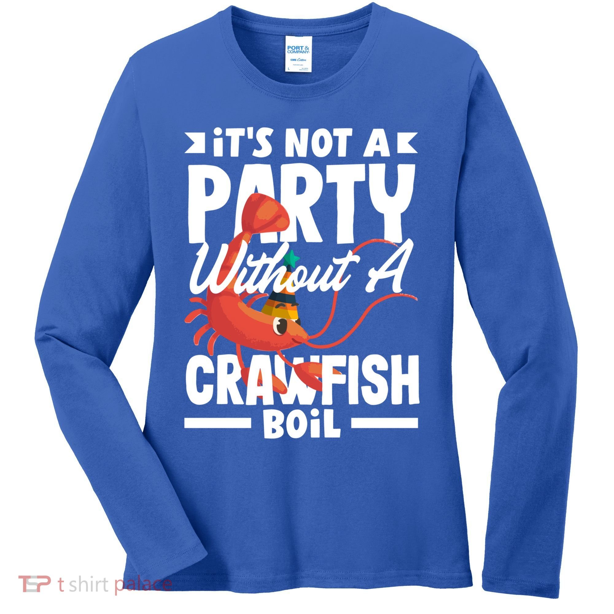 Its Not A Party Without A Crawfish Boil Gift Women's Long Sleeve Shirt