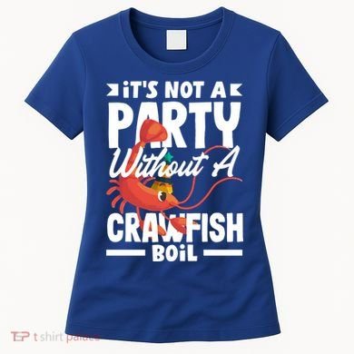 Its Not A Party Without A Crawfish Boil Gift Women's T-Shirt