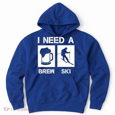 I Need A Brewski Funny Beer Ing Skier Ski Snowboarder Gift Hoodie