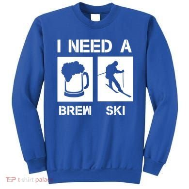 I Need A Brewski Funny Beer Ing Skier Ski Snowboarder Gift Sweatshirt
