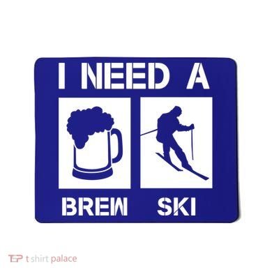 I Need A Brewski Funny Beer Ing Skier Ski Snowboarder Gift Mousepad