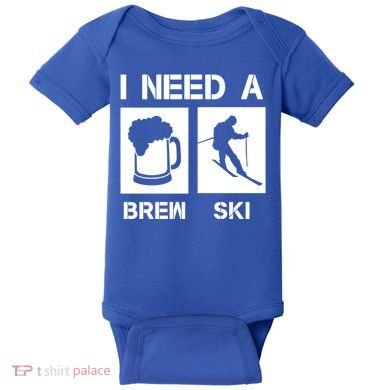 I Need A Brewski Funny Beer Ing Skier Ski Snowboarder Gift Baby Bodysuit