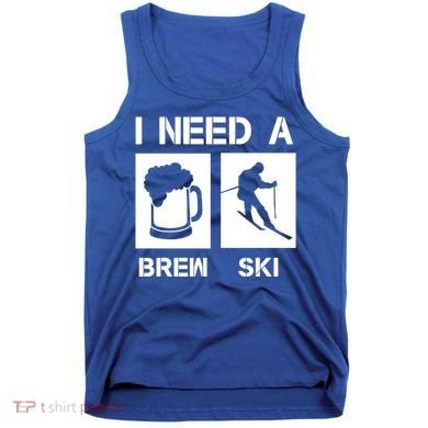 I Need A Brewski Funny Beer Ing Skier Ski Snowboarder Gift Tank Top