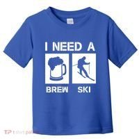 I Need A Brewski Funny Beer Ing Skier Ski Snowboarder Gift Toddler T-Shirt thumb 0