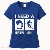 I Need A Brewski Funny Beer Ing Skier Ski Snowboarder Gift Women's T-Shirt thumb 0