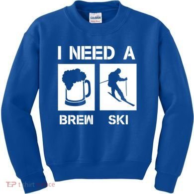 I Need A Brewski Funny Beer Ing Skier Ski Snowboarder Gift Kids Sweatshirt