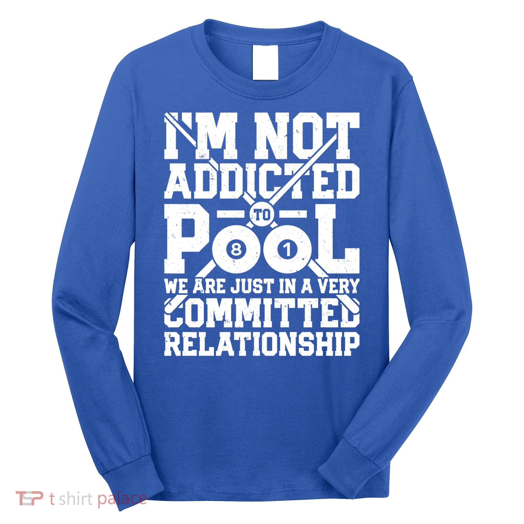 IM Not Addicted To Pool Funny Billiards Player 8 Ball Funny Gift Long Sleeve Shirt