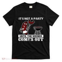 ItS Not A Party Until The Wiener Comes Out Hot Dog Bbq T-Shirt thumb 0