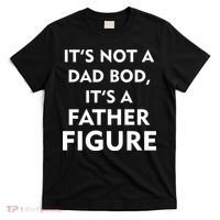 It's Not A Dad Bod It's A Father Figure Funny Fathers Day T-Shirt thumb 0