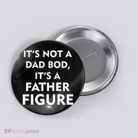 It's Not A Dad Bod It's A Father Figure Funny Fathers Day Button thumb 0