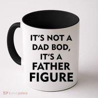 It's Not A Dad Bod It's A Father Figure Funny Fathers Day Coffee Mug thumb 0