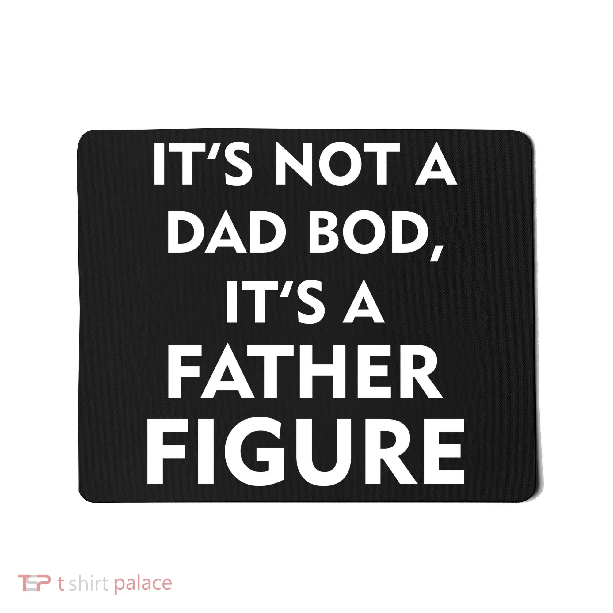It's Not A Dad Bod It's A Father Figure Funny Fathers Day Mousepad