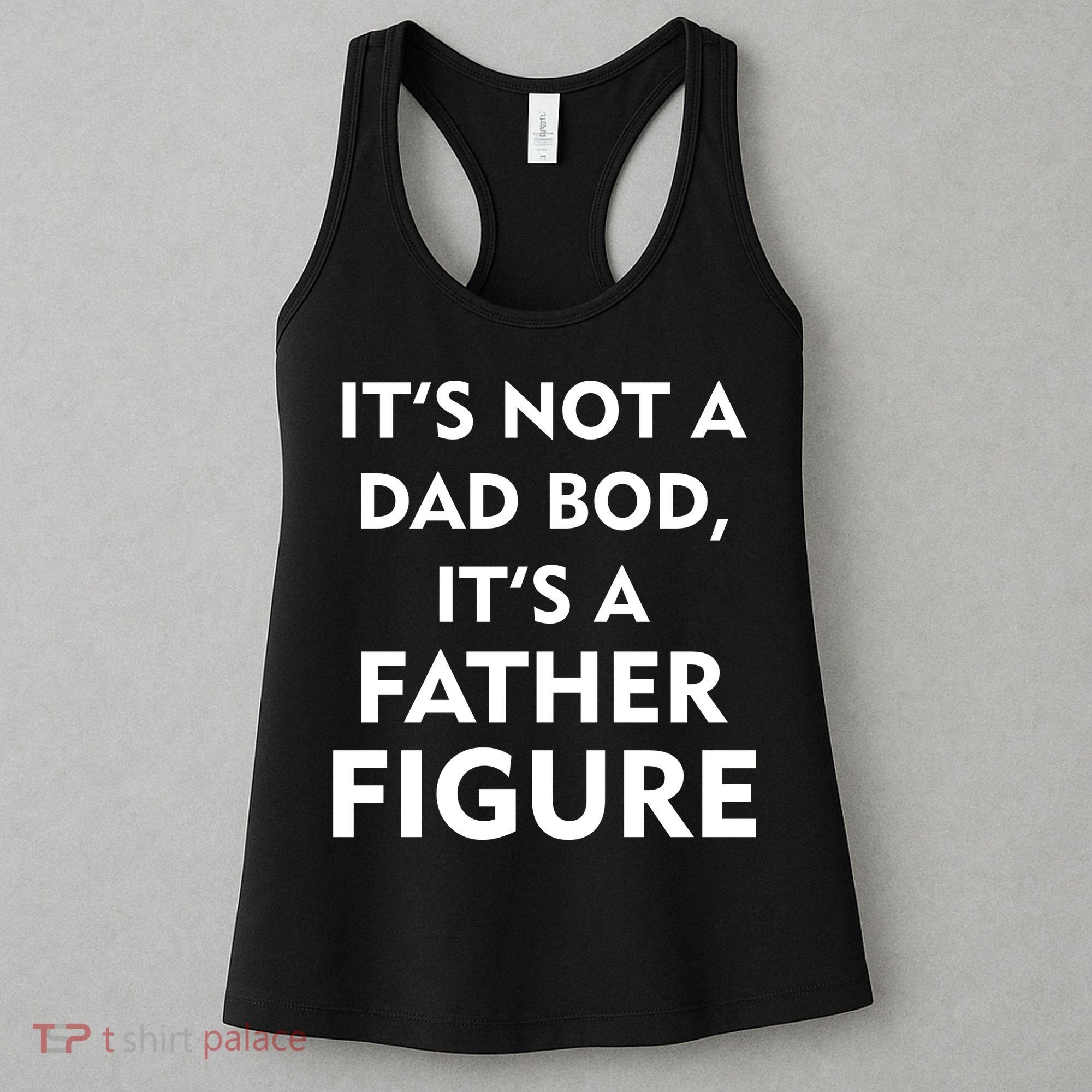 It's Not A Dad Bod It's A Father Figure Funny Fathers Day Women's Tank Top