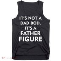 It's Not A Dad Bod It's A Father Figure Funny Fathers Day Tank Top thumb 0