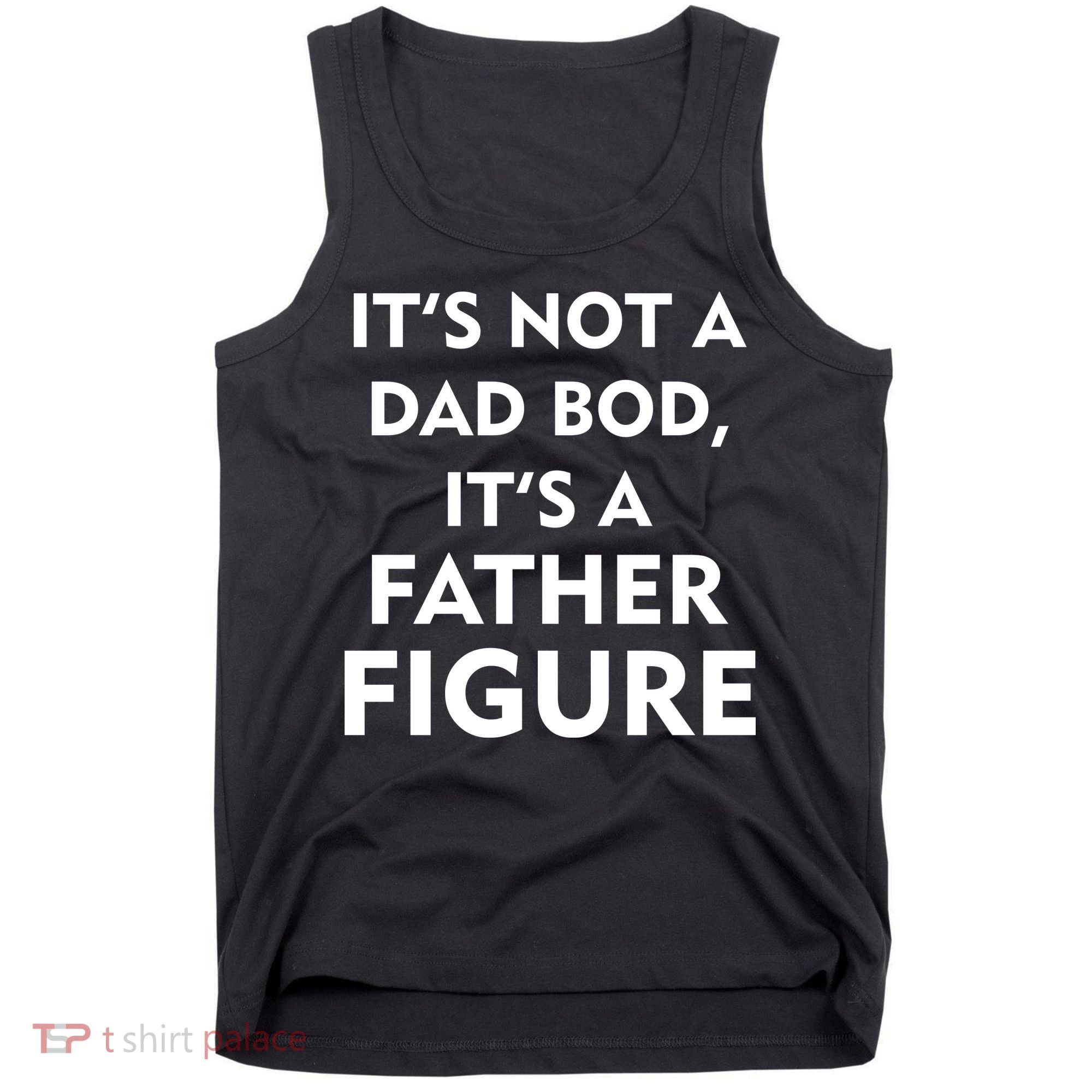 It's Not A Dad Bod It's A Father Figure Funny Fathers Day Tank Top