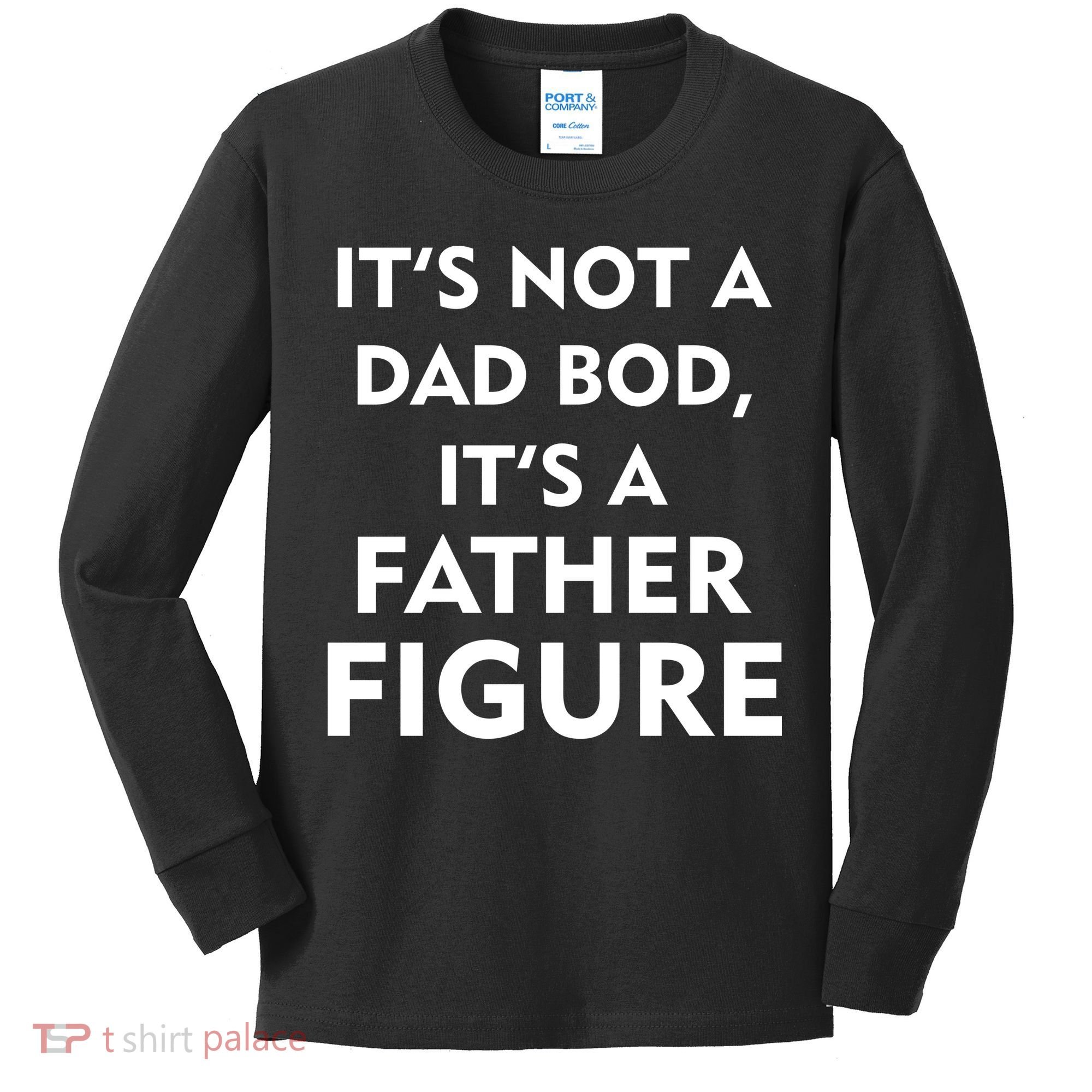 It's Not A Dad Bod It's A Father Figure Funny Fathers Day Kids Long Sleeve Shirt
