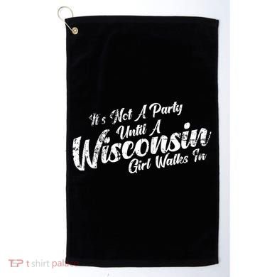 Its Not A Party Until A Wisconsin Walks In Gift Golf Towel