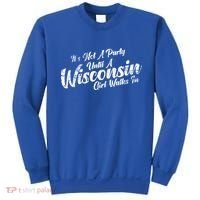 Its Not A Party Until A Wisconsin Walks In Gift Sweatshirt thumb 0
