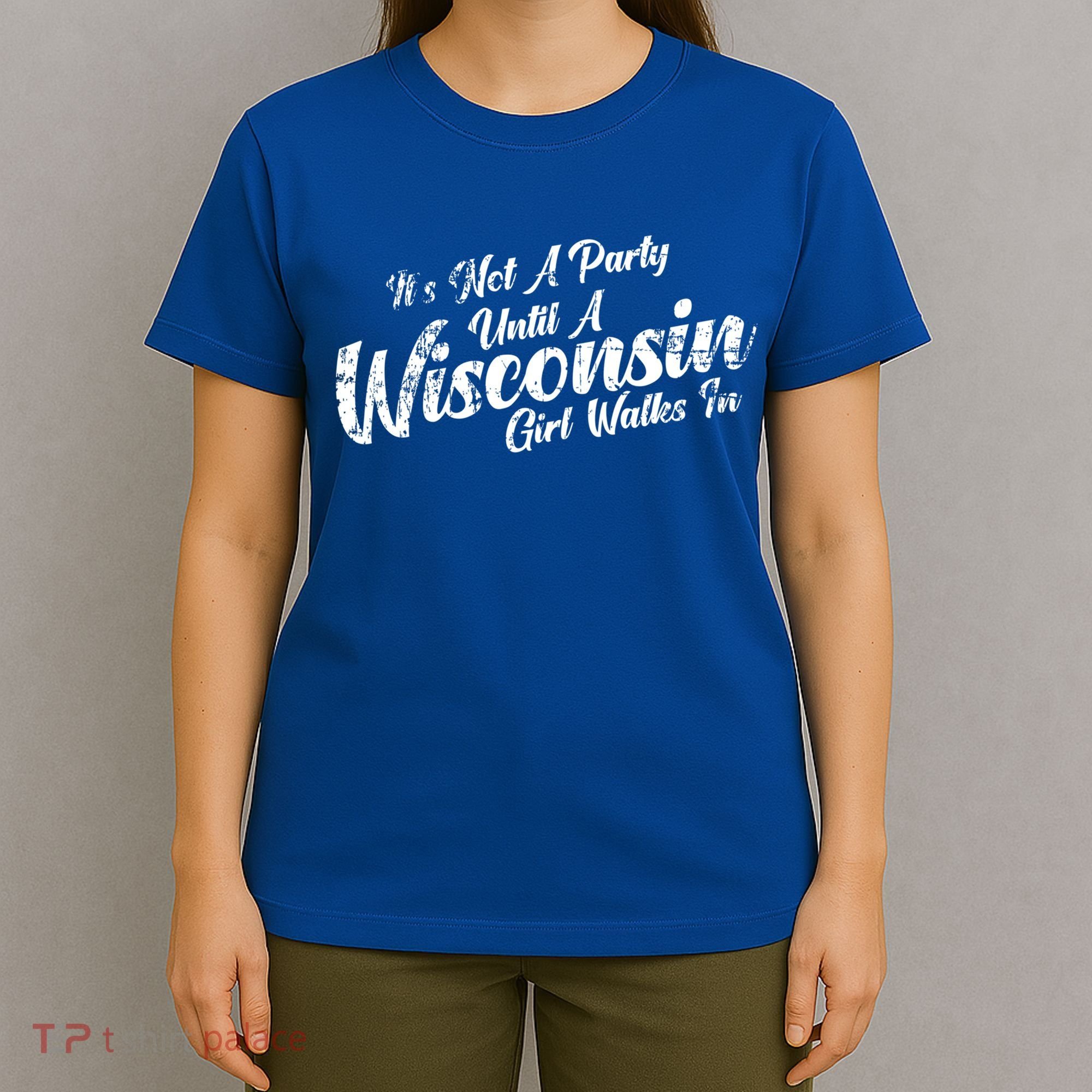 Its Not A Party Until A Wisconsin Walks In Gift T-Shirt