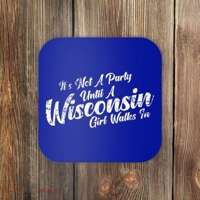 Its Not A Party Until A Wisconsin Walks In Gift Coaster