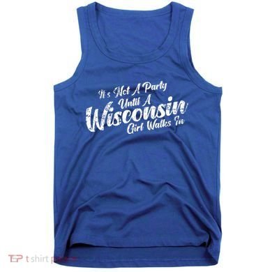 Its Not A Party Until A Wisconsin Walks In Gift Tank Top