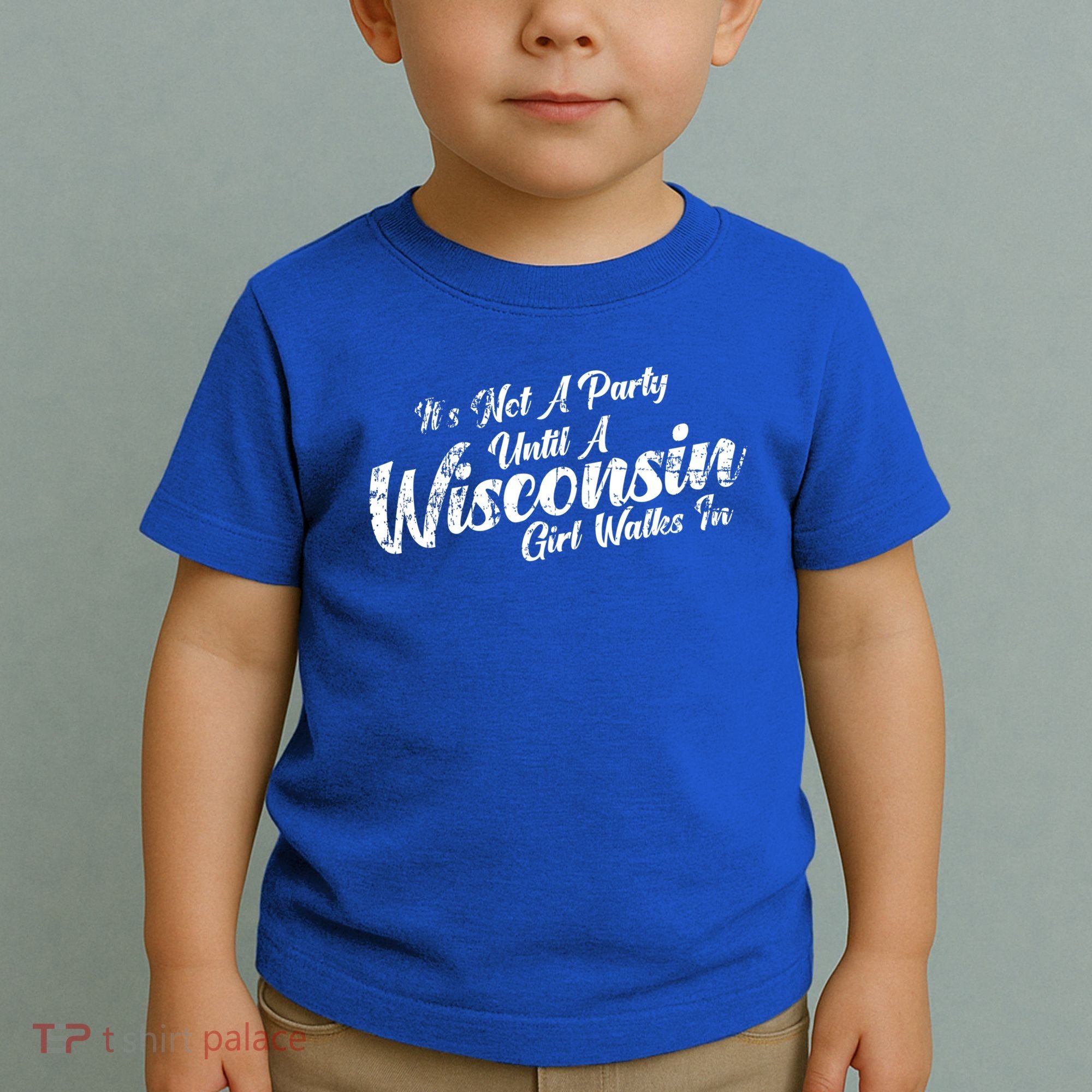 Its Not A Party Until A Wisconsin Walks In Gift Toddler T-Shirt
