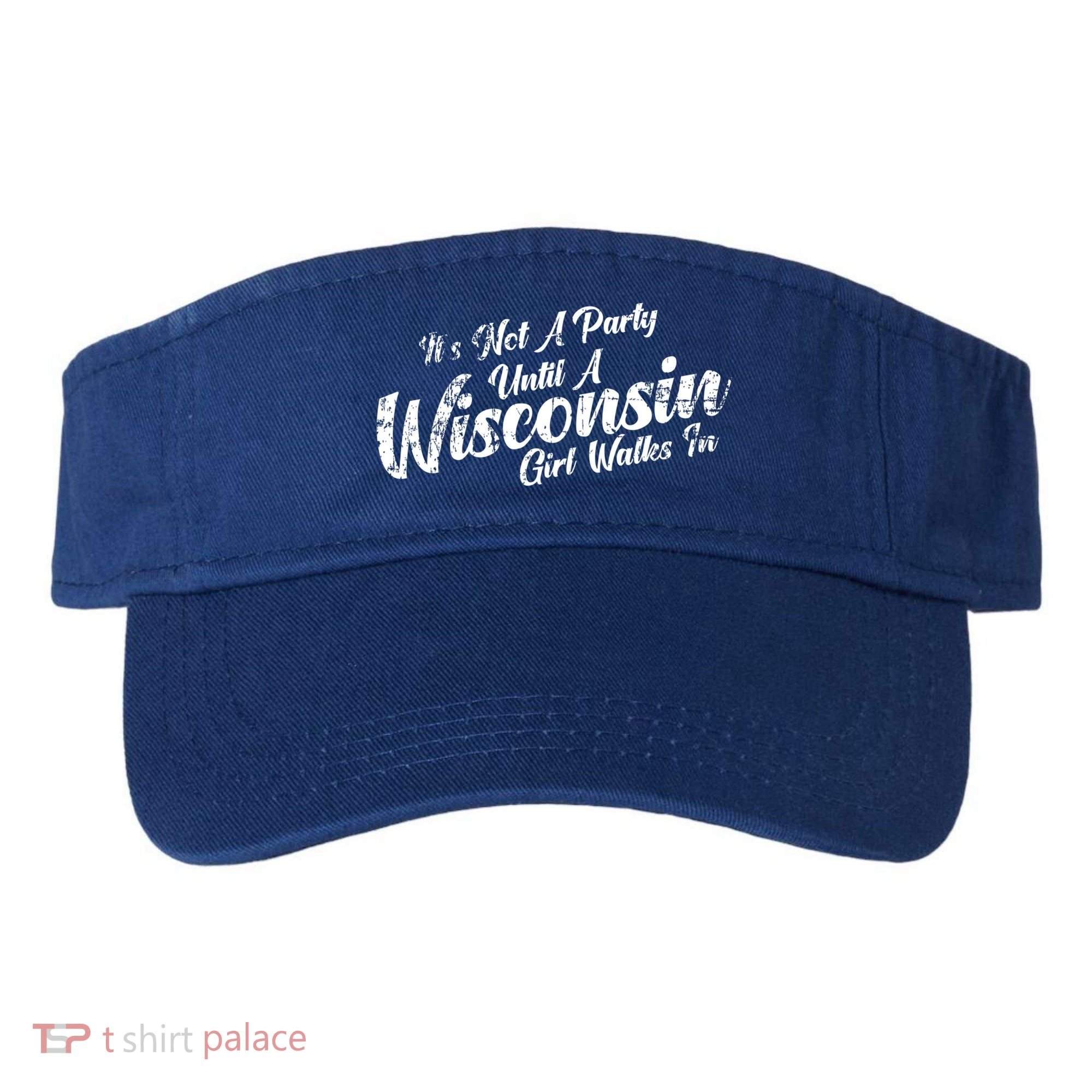 Its Not A Party Until A Wisconsin Walks In Gift Visor