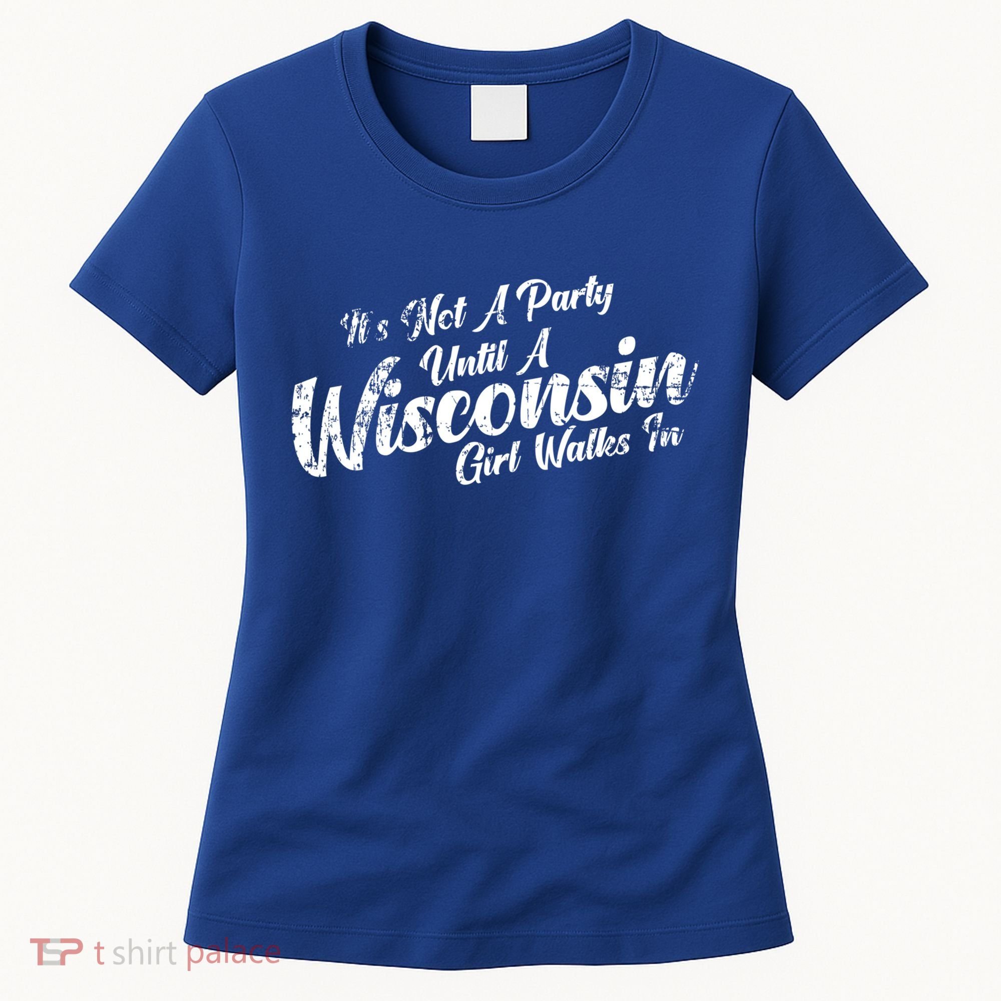 Its Not A Party Until A Wisconsin Walks In Gift Women's T-Shirt
