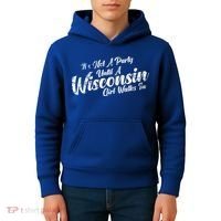 Its Not A Party Until A Wisconsin Walks In Gift Kids Hoodie thumb 4