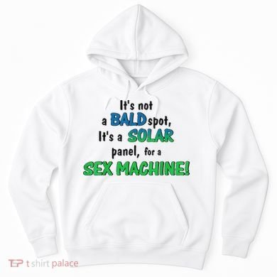 ItS Not A Bald Spot ItS A Solar Panel For A S3x Machine Hoodie