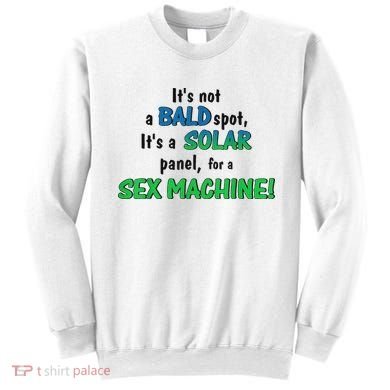 ItS Not A Bald Spot ItS A Solar Panel For A S3x Machine Sweatshirt