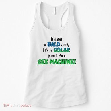 ItS Not A Bald Spot ItS A Solar Panel For A S3x Machine Women's Tank Top