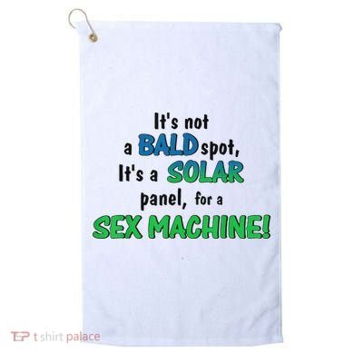 ItS Not A Bald Spot ItS A Solar Panel For A S3x Machine Golf Towel