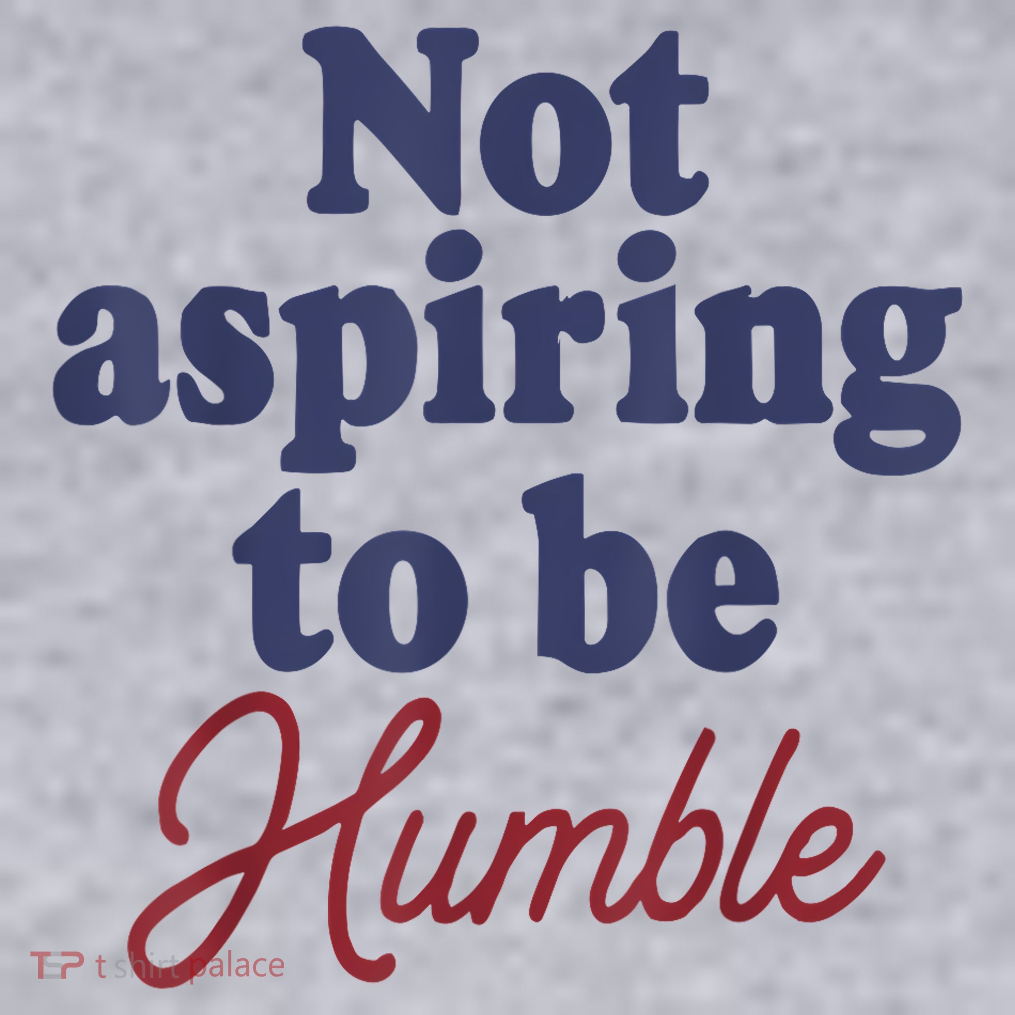 IM Not Aspiring To Be Humble Women's Sweatshirt