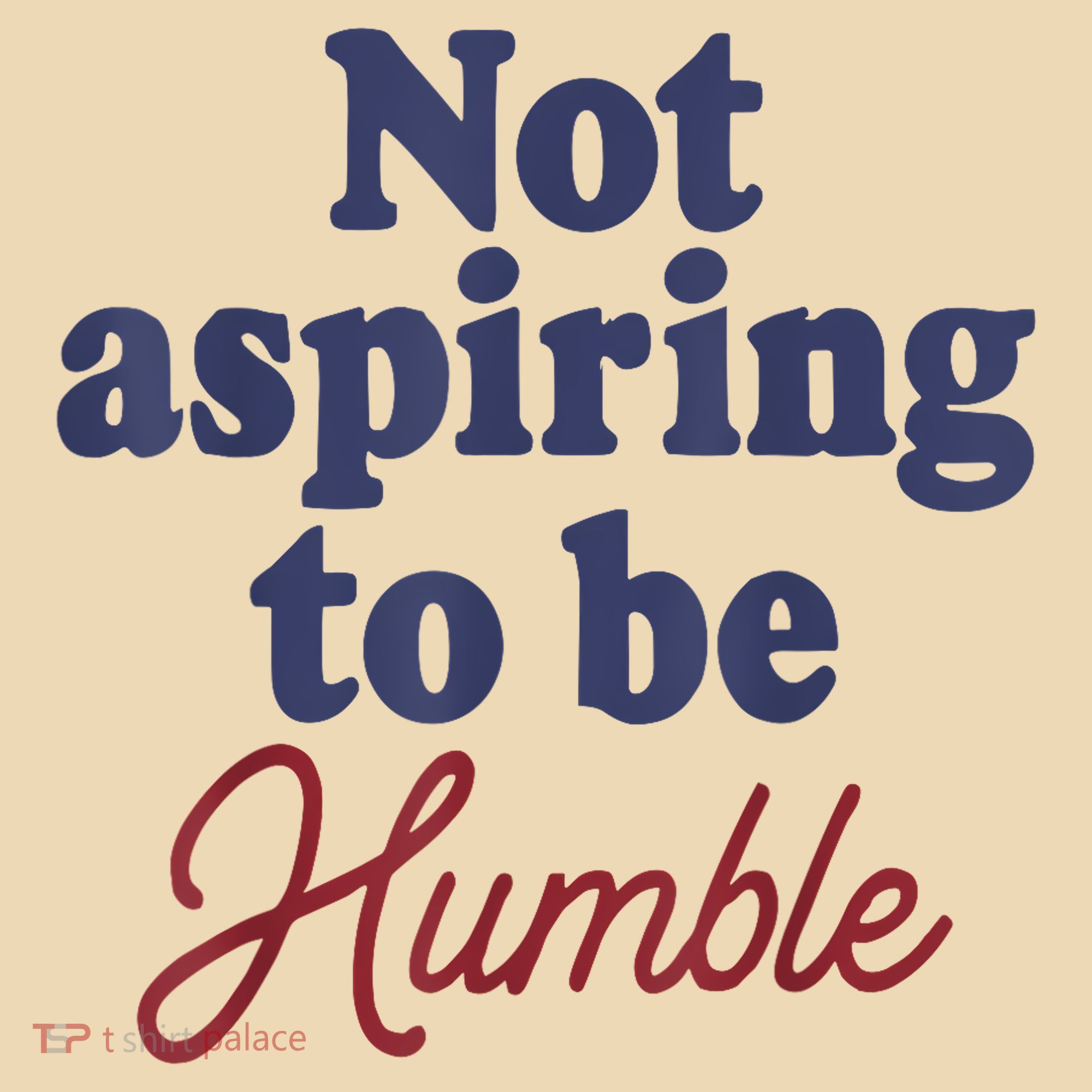 IM Not Aspiring To Be Humble Tote Bag