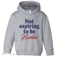 IM Not Aspiring To Be Humble Toddler Hoodie thumb 0