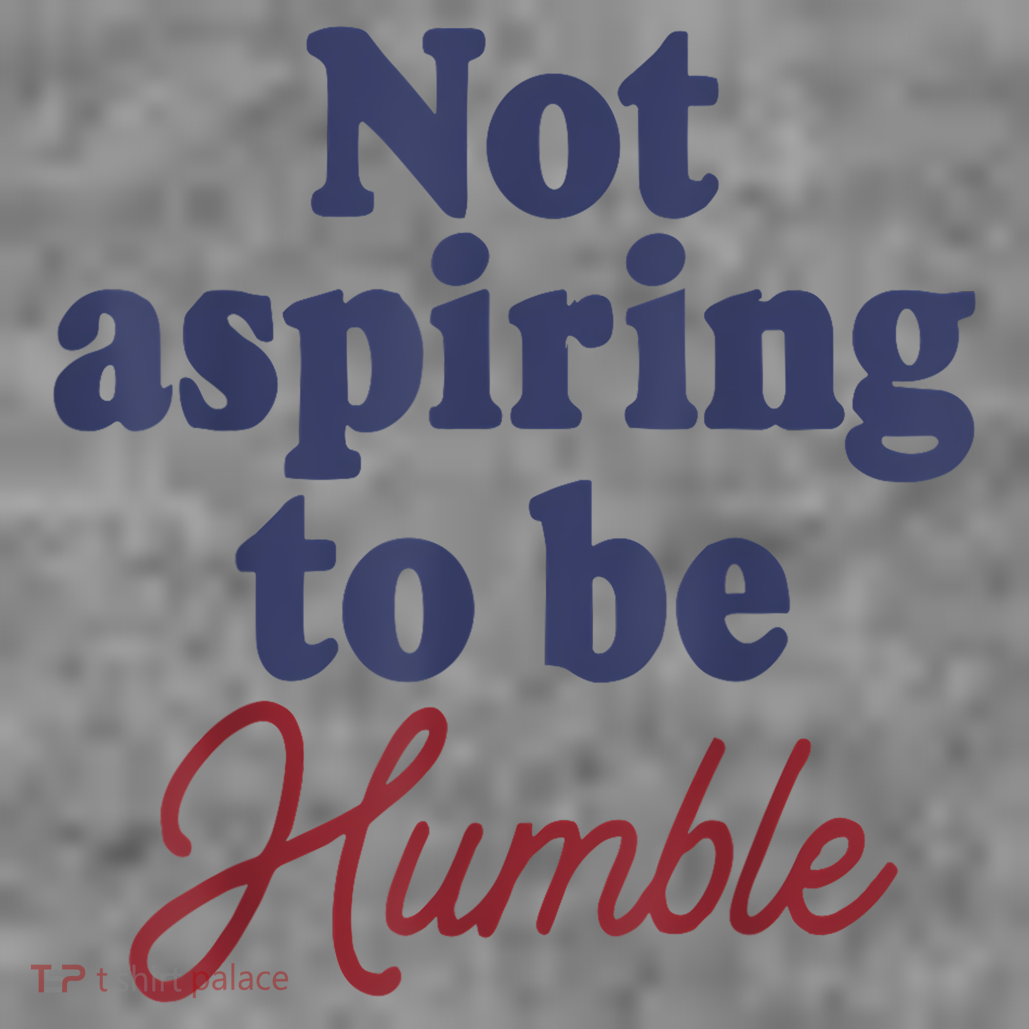 IM Not Aspiring To Be Humble Toddler Hoodie