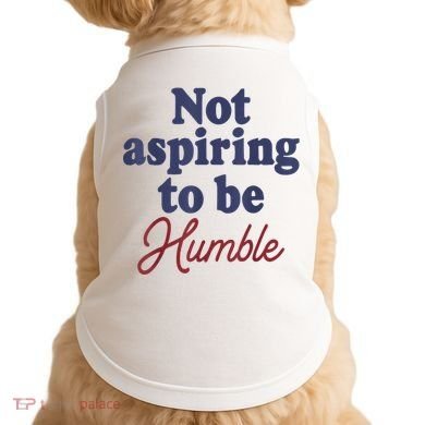 IM Not Aspiring To Be Humble Doggie Tank
