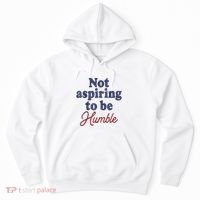 IM Not Aspiring To Be Humble Hoodie thumb 0