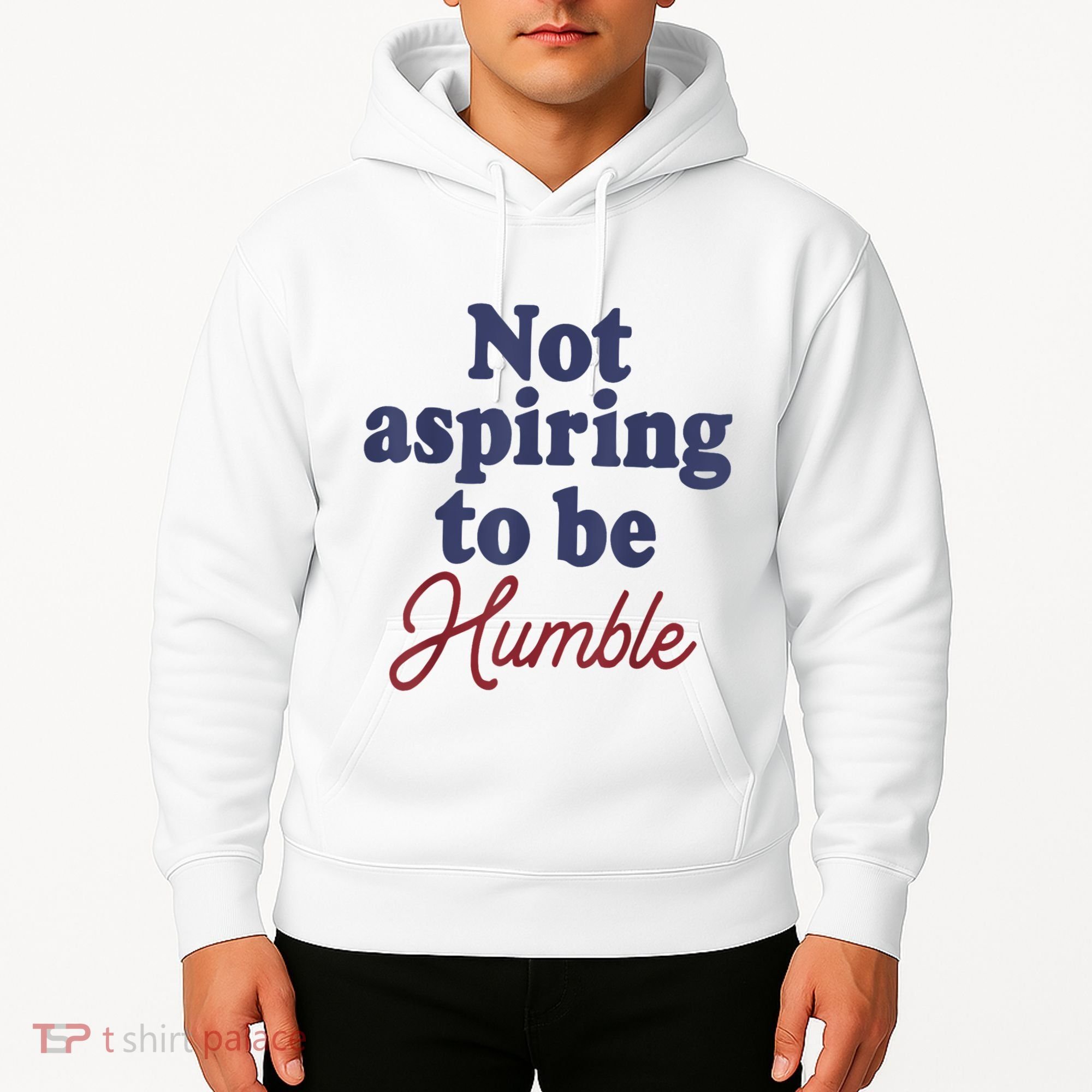 IM Not Aspiring To Be Humble Hoodie