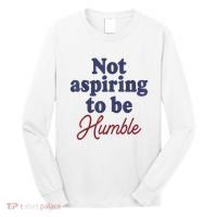 IM Not Aspiring To Be Humble Long Sleeve Shirt thumb 0